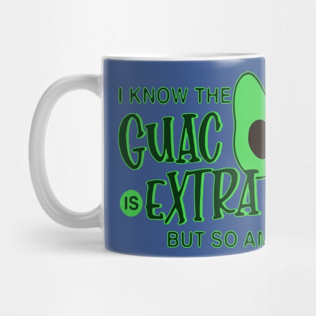 i know the guac is extra but so am i 1 by Retuscheriet AB